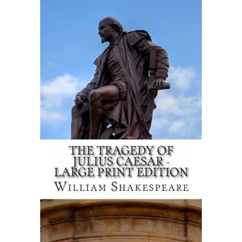 The Tragedy of Julius Caesar - Large Print Edition: A Play - Paperback