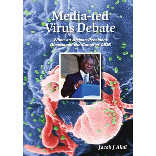 Media-ted Virus Debate: When an African President Questioned Cause of AIDS - Paperback
