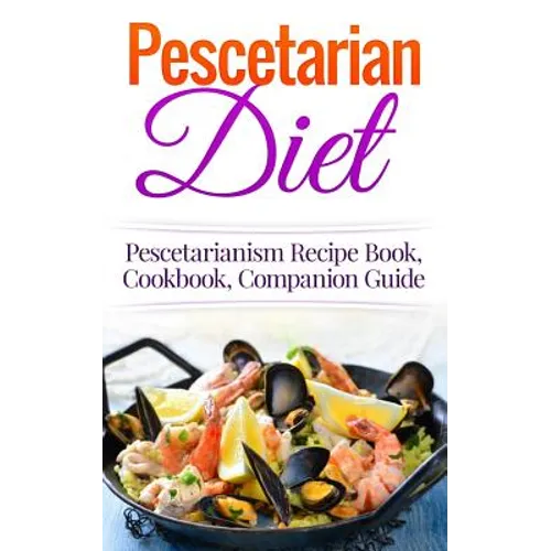 Pescetarian Diet: Pescetarianism Recipe Book, Cookbook, Companion Guide - Paperback
