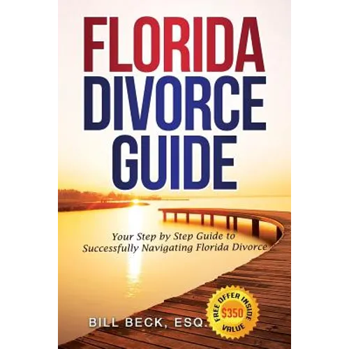Florida Divorce Guide: Your Guide to Successfully Navigating Florida Divorce - Paperback