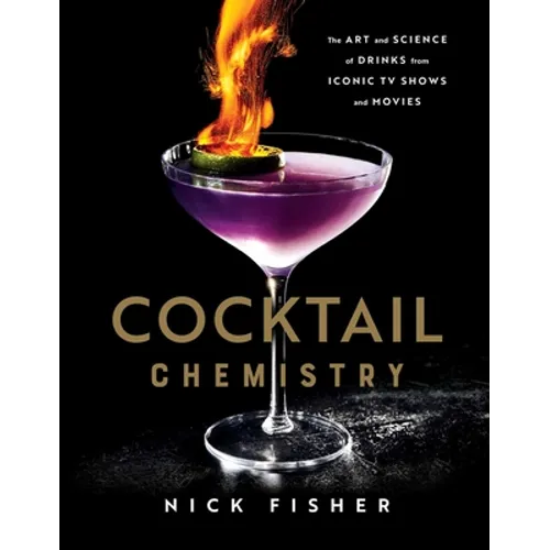 Cocktail Chemistry: The Art and Science of Drinks from Iconic TV Shows and Movies - Hardcover