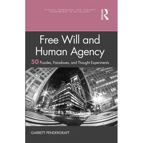 Free Will and Human Agency: 50 Puzzles, Paradoxes, and Thought Experiments - Paperback