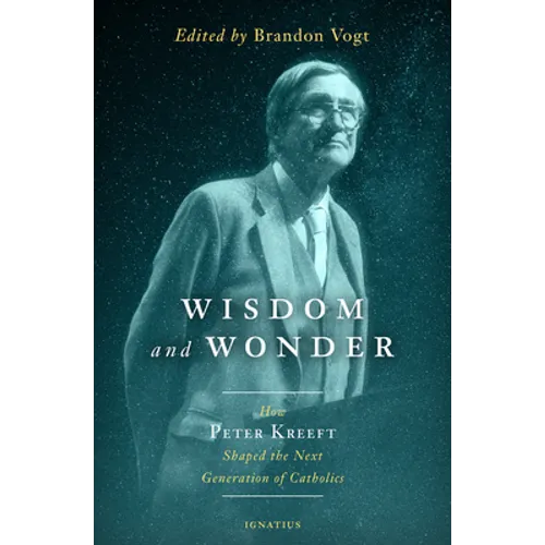 Wisdom and Wonder: How Peter Kreeft Shaped the Next Generation of Catholics - Paperback