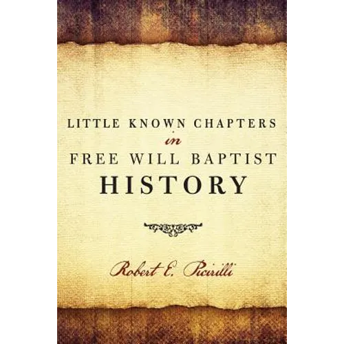 Little Known Chapters in Free Will Baptist History - Paperback