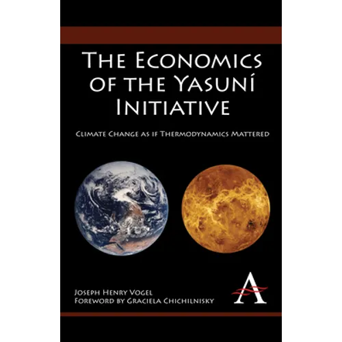 The Economics of the Yasuní Initiative: Climate Change as If Thermodynamics Mattered - Paperback