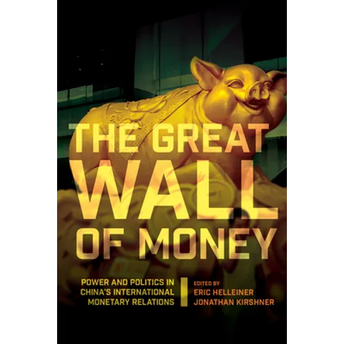 The Great Wall of Money: Power and Politics in China's International Monetary Relations - Paperback