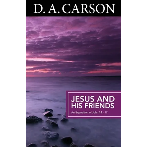 Carson Classics: Jesus and His Friends: An Exposition of Matthew 5-7 - Paperback