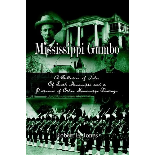 Mississippi Gumbo: A Collection of Tales Of South Mississippi and a Potpourri of Other Mississippi Writings - Hardcover