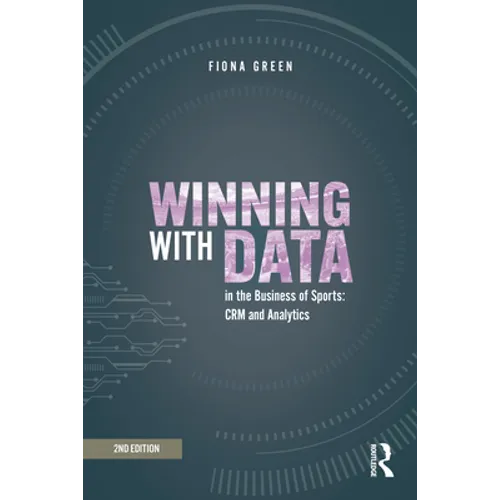 Winning with Data in the Business of Sports: Crm and Analytics - Hardcover