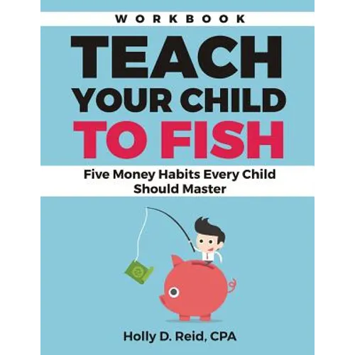 Teach Your Child to Fish Workbook: Five Money Habits Every Child Should Master - Paperback
