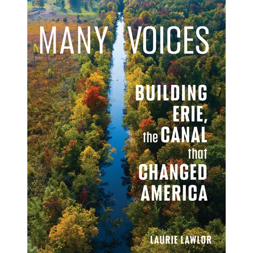 Many Voices: Building Erie, the Canal That Changed America - Hardcover