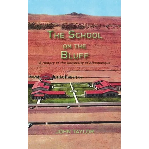 The School on the Bluff: A History of the University of Albuquerque - Hardcover