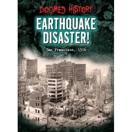 Earthquake Disaster!: San Francisco, 1906 - Library Binding