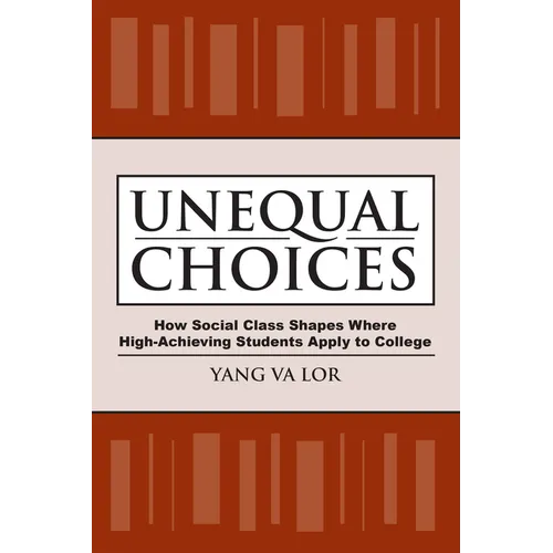 Unequal Choices: How Social Class Shapes Where High-Achieving Students Apply to College - Paperback