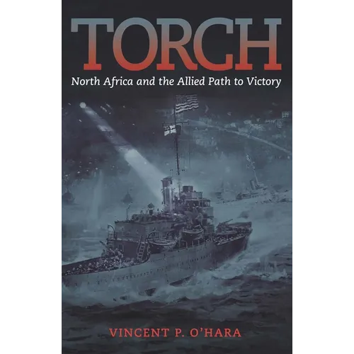 Torch: North Africa and the Allied Path to Victory - Paperback