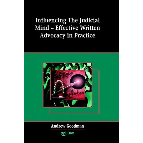 Influencing the Judicial Mind: Effective Written Advocacy in Practice - Hardcover