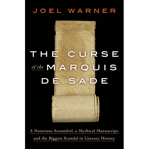 The Curse of the Marquis de Sade: A Notorious Scoundrel, a Mythical Manuscript, and the Biggest Scandal in Literary History - Hardcover