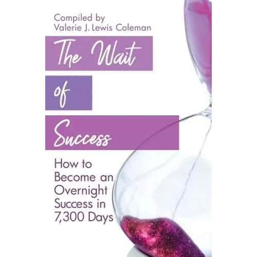 The Wait of Success: How to Become an Overnight Success in 7,300 Days - Paperback