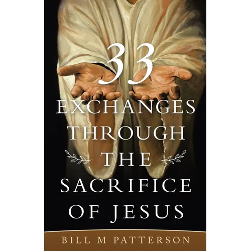 33 Exchanges Through the Sacrifice of Jesus - Paperback