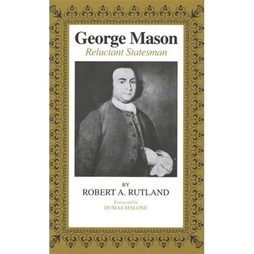 George Mason: Reluctant Statesman - Paperback