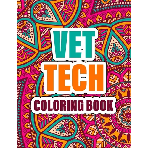 Vet Tech Coloring Book: A cute Inspirational Adult Coloring Book Featuring Funny, Humorous & unique Designs for Veterinary Technicians - Stres - Paperback