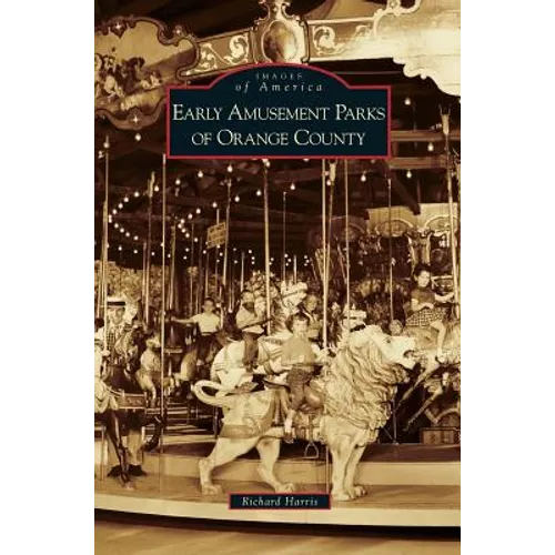 Early Amusement Parks of Orange County - Hardcover