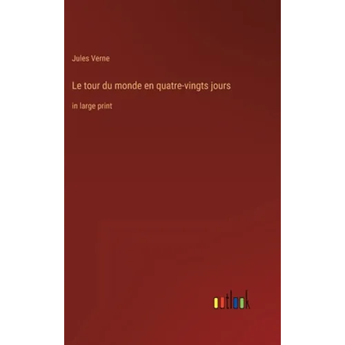 Le tour du monde en quatre-vingts jours: in large print - Hardcover