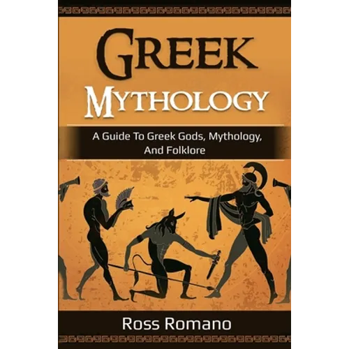 Greek Mythology: A Guide to Greek Gods, Mythology, and Folklore - Paperback