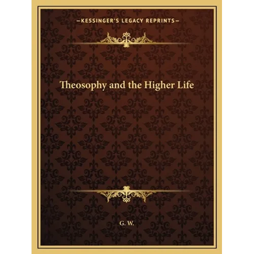 Theosophy and the Higher Life - Paperback