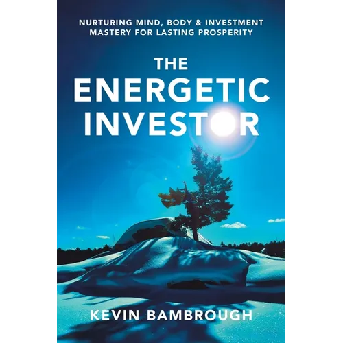 The Energetic Investor: Nurturing Mind, Body & Investment Mastery for Lasting Prosperity - Paperback