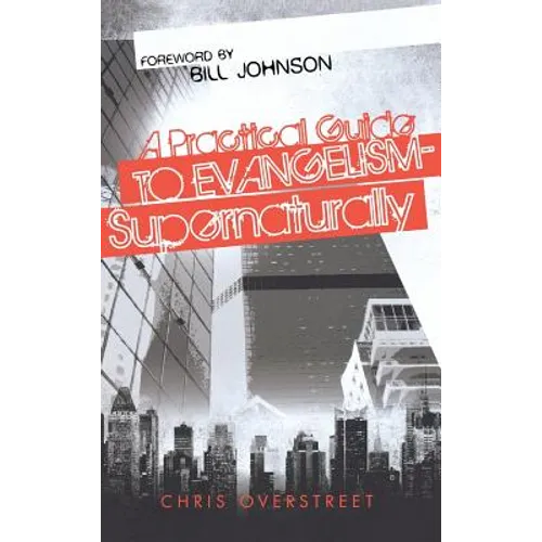 A Practical Guide to Evangelism--Supernaturally - Hardcover