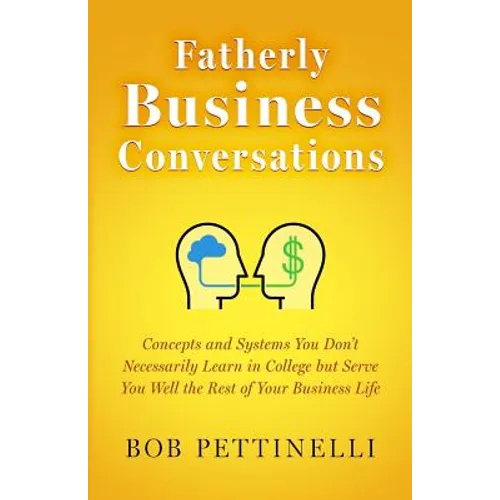 Fatherly Business Conversation: Concepts and Systems You Don't Necessarily Learn in College but Serve You Well the Rest of Your Business Life - Paperback