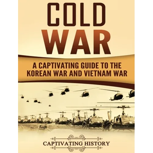 Cold War: A Captivating Guide to the Korean War and Vietnam War - Hardcover