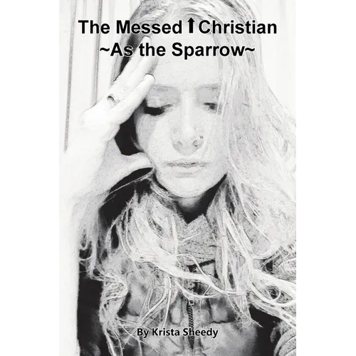 The Messed Up Christian: As the Sparrow - Paperback