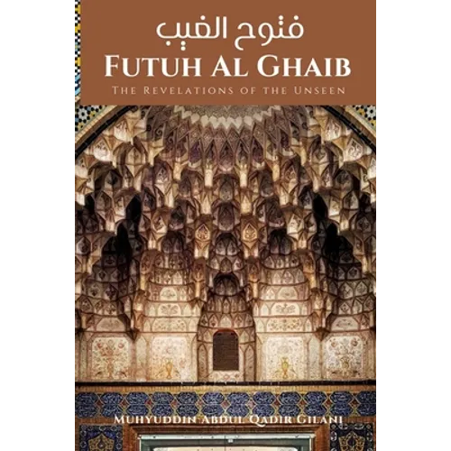Futuh Al Ghaib: The Revelations of the Unseen: فتوح الغيب - Paperback