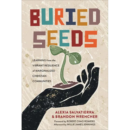 Buried Seeds: Learning from the Vibrant Resilience of Marginalized Christian Communities - Paperback