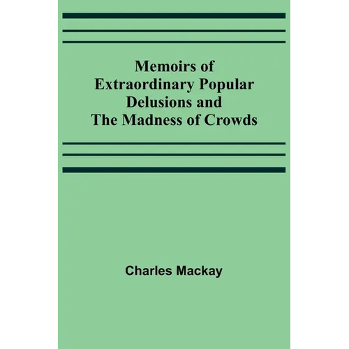 Memoirs of Extraordinary Popular Delusions and the Madness of Crowds - Paperback