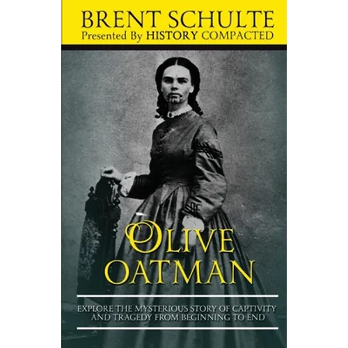 Olive Oatman: Explore The Mysterious Story of Captivity and Tragedy from Beginning to End - Paperback