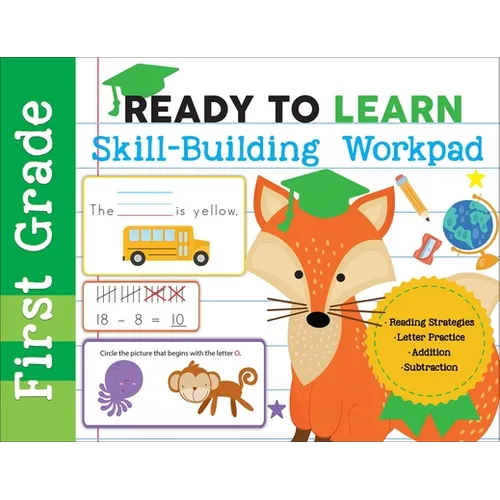 Ready to Learn: First Grade Skill-Building Workpad: Reading Strategies, Letter Practice, Addition, Subtraction - Paperback
