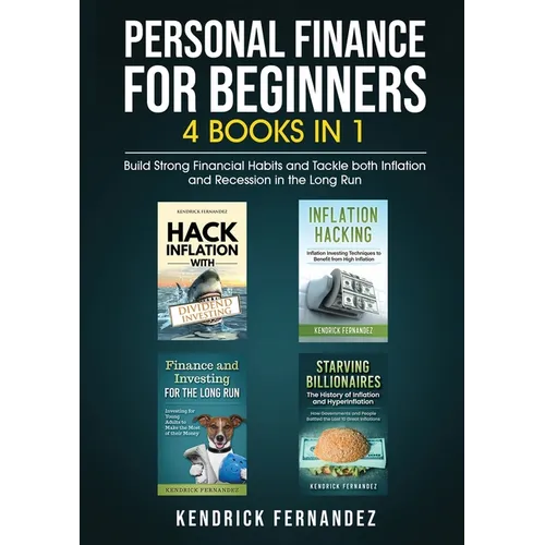 Personal Finance for Beginners 4 Books in 1: Build Strong Financial Habits and Tackle both Inflation and Recession in the Long Run - Paperback