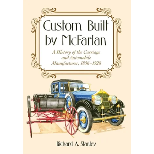 Custom Built by McFarlan: A History of the Carriage and Automobile Manufacturer, 1856-1928 - Paperback