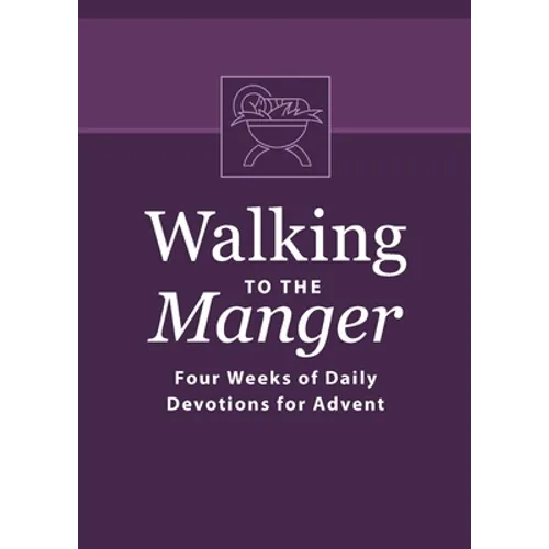Walking to the Manger: Four Weeks of Daily Devotions for Advent - Paperback