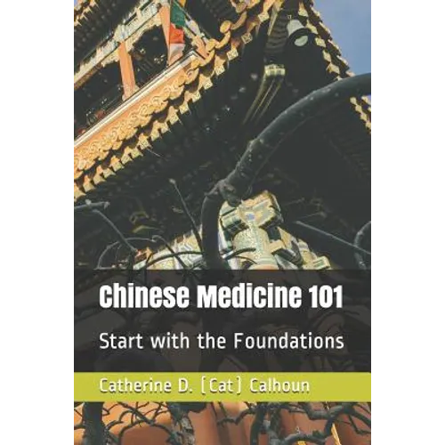 Chinese Medicine 101: Start with the Foundations - Paperback
