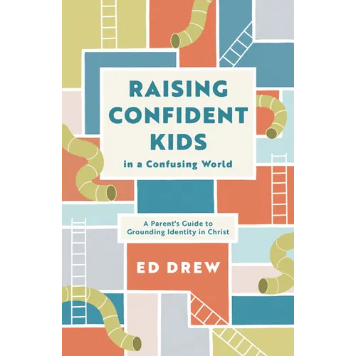 Raising Confident Kids in a Confusing World: A Parent's Guide to Grounding Identity in Christ - Paperback