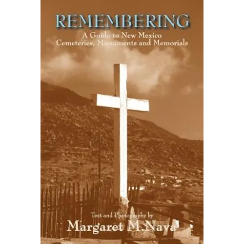 Remembering: A Guide to New Mexico Cemeteries, Monuments and Memorials - Paperback