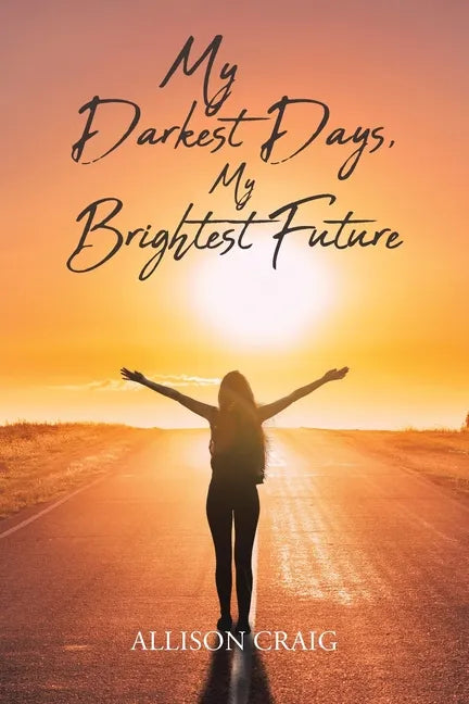 My Darkest Days, My Brightest Future - Paperback
