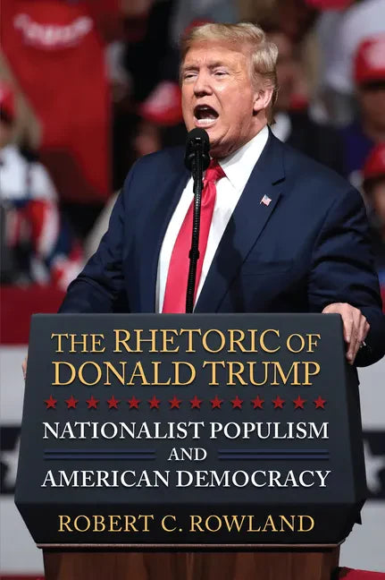 The Rhetoric of Donald Trump: Nationalist Populism and American Democracy - Hardcover