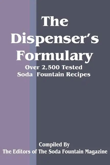 The Dispenser's Formulary: A Handbook of Over 2,500 Tested Recipes with a Catalog of Apparatus, Sundries and Supplies - Paperback