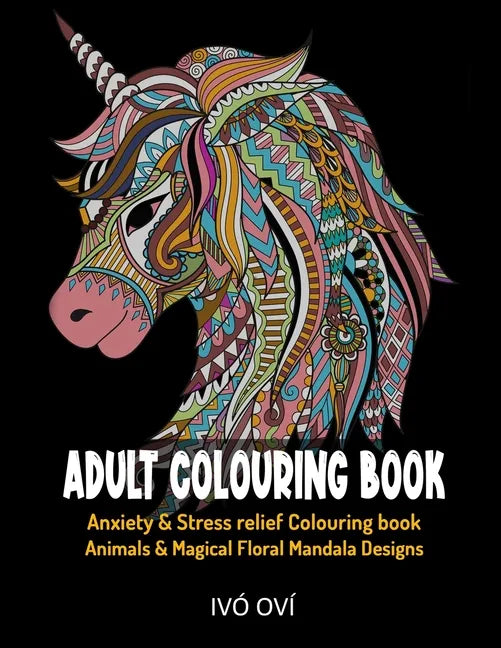 Adult Colouring Book: Anxiety & Stress Relief Colouring Book. Animals & Magical Floral Mandala Designs - Paperback