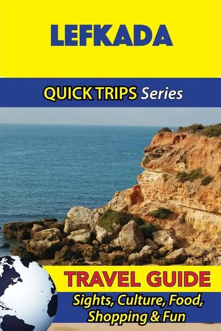 Lefkada Travel Guide (Quick Trips Series): Sights, Culture, Food, Shopping & Fun - Paperback